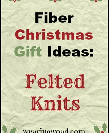 Fiber Christmas Gift Ideas: Felted Knitting