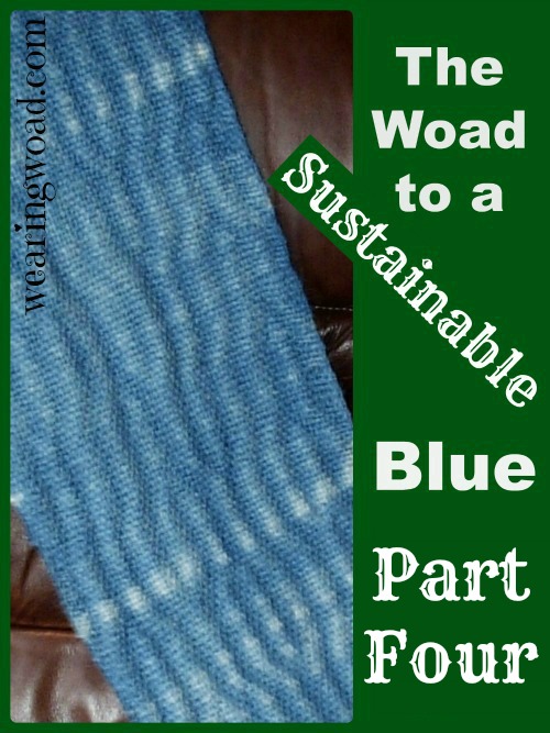 the woad to a sustainable blue part four