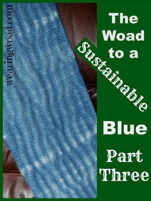 the woad to a sustainable blue part three